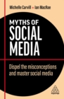 Myths of Social Media : Dispel the Misconceptions and Master Social Media - Book