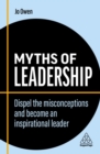 Myths of Leadership : Dispel the Misconceptions and Become an Inspirational Leader - Book