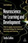 Neuroscience for Learning and Development : How to Apply Neuroscience and Psychology for Improved Learning and Training - eBook