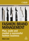 Fashion Brand Management : Plan, Scale and Market a Successful Fashion Business - eBook