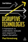 Disruptive Technologies : A Framework to Understand, Evaluate and Respond to Digital Disruption - Book