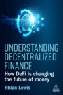 Understanding Decentralized Finance : How DeFi Is Changing the Future of Money - eBook