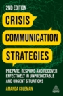 Crisis Communication Strategies : Prepare, Respond and Recover Effectively in Unpredictable and Urgent Situations - Book