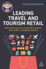Leading Travel and Tourism Retail : How Businesses Can Sustainably Capture New Profits in Shopping Tourism - Book