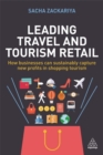 Leading Travel and Tourism Retail : How Businesses Can Sustainably Capture New Profits in Shopping Tourism - eBook