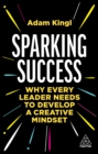 Sparking Success : Why Every Leader Needs to Develop a Creative Mindset - eBook