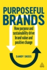 Purposeful Brands : How Purpose and Sustainability Drive Brand Value and Positive Change - eBook