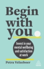 Begin With You : Invest in Your Mental Well-being and Satisfaction at Work - eBook