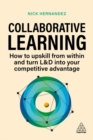 Collaborative Learning : How to Upskill from Within and Turn L&D into Your Competitive Advantage - Book