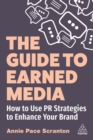 The Guide to Earned Media : How to Use PR Strategies to Enhance Your Brand - Book