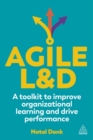 Agile L&D : A Toolkit to Improve Organizational Learning and Drive Performance - Book