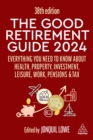 The Good Retirement Guide 2024 : Everything you need to Know about Health, Property, Investment, Leisure, Work, Pensions and Tax - eBook