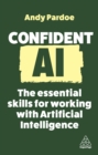 Confident AI : The Essential Skills for Working With Artificial Intelligence - eBook