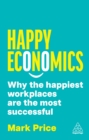 Happy Economics : Why the Happiest Workplaces are the Most Successful - eBook