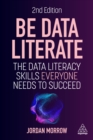 Be Data Literate : The Data Literacy Skills Everyone Needs to Succeed - eBook