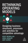 Rethinking Operating Models : Designing Business Structures, Processes and Activities for Competitive Advantage - Book