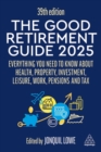 The Good Retirement Guide 2025 : Everything You Need to Know about Health, Property, Investment, Leisure, Work, Pensions and Tax - Book