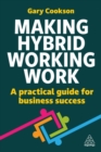 Making Hybrid Working Work : A Practical Guide for Business Success - Book