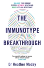 The Immunotype Breakthrough : Balance Your Immune System, Optimise Health and Build Lifelong Resistance - Book