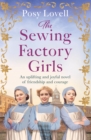 The Sewing Factory Girls : An uplifting and emotional tale of courage and friendship based on real events - eBook