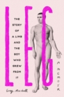 Leg : The Story of a Limb and the Boy Who Grew from It - Book