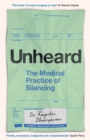 Unheard : The Medical Practice of Silencing - eBook