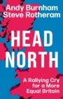 Head North : A Rallying Cry for a More Equal Britain / Essential Reading for the 2024 General Election - Book