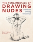 The Fundamentals of Drawing Nudes : A Practical Guide to Portraying the Human Figure - Book