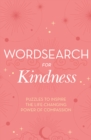 Wordsearch for Kindness : Puzzles to Inspire the Life-Changing Power of Compassion - Book