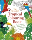 The Beautiful Tropical Colouring Book : Explore your Creativity with these Exciting Images - Book