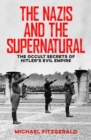 The Nazis and the Supernatural : The Occult Secrets of Hitler's Evil Empire - eBook