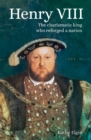 Henry VIII : The Charismatic King who Reforged a Nation - eBook