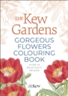 The Kew Gardens Gorgeous Flowers Colouring Book : Over 50 Beautiful Images - Book