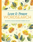 Love and Peace Wordsearch : Delightful Puzzles Designed to Bring You Joy - Book