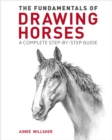 The Fundamentals of Drawing Horses : A Complete Step-by-Step Guide - Book