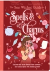 The Teen Witches' Guide to Spells & Charms : Discover the Secret Forces of the Universe ... and Unlock Your Own Hidden Power! - Book