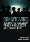 Conspiracies : History's Greatest Plots, Collusions and Cover Ups - Book