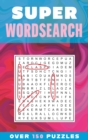 Super Wordsearch : Over 150 Puzzles - Book