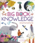 The Big Book of Knowledge : Find out about wild animals, space, the oceans, planet earth and more! - Book