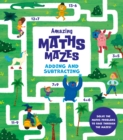 Amazing Maths Mazes: Adding and Subtracting : Solve the Maths Problems to Race through the Mazes! - Book