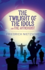 The Twilight of the Idols and The Antichrist - Book