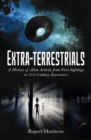 Extra-Terrestrials : A History of Alien Activity from First Sightings to 21st-Century Encounters - Book