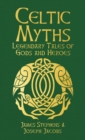 Celtic Myths : Legendary Tales of Gods and Heroes - Book