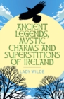 Ancient Legends, Mystic Charms and Superstitions of Ireland - Book