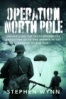 Operation North Pole : Unravelling the Truth Behind the Execution of 50 SOE Agents in the Second World War - Book