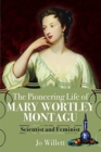 The Pioneering Life of Mary Wortley Montagu : Scientist and Feminist - Book