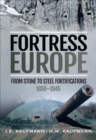 Fortress Europe : From Stone to Steel Fortifications,1850-1945 - eBook