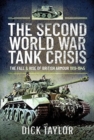 The Second World War Tank Crisis : The Fall and Rise of British Tanks, 1919-1945 - Book