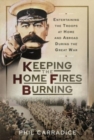 Keeping the Home Fires Burning : Entertaining the Troops at Home and Abroad During the Great War - Book