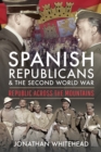 Spanish Republicans and the Second World War : Republic Across the Mountains - eBook